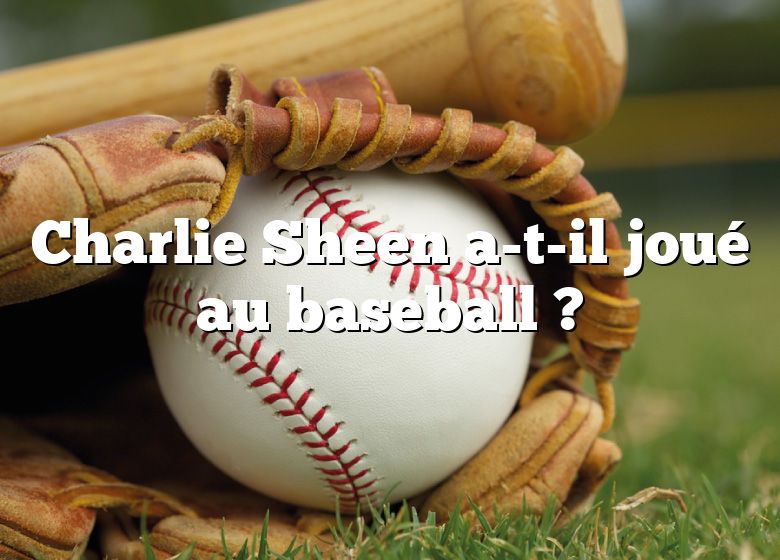Charlie Sheen a-t-il joué au baseball ?